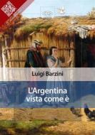 Ebook L’Argentina vista come è di Luigi Barzini edito da E-text