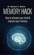 Ebook Memory Hack di Dr. Michael C. Melvin edito da Dr. Michael C. Melvin