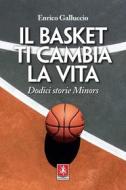 Ebook Il basket ti cambia la vita di Enrico Galluccio edito da Anteprima