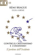 Ebook Contro il cristianismo e l'umanismo di Elisa Grimi, Remi Brague edito da Edizioni Cantagalli