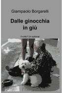 Ebook Dalle ginocchia in giù di Borgarelli Giampaolo edito da ilmiolibro self publishing