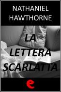 Ebook La Lettera Scarlatta (The Scarlet Letter) di Nathaniel Hawthorne edito da Kitabu
