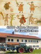 Ebook 4000 Jahre Bauern in Taufkirchen di Dietrich Grund edito da Books on Demand