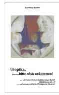 Ebook Utopika, bitte nicht ankommen! di Karl-Heinz Hadder edito da Books on Demand