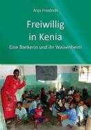 Ebook Freiwillig in Kenia di Anja Friedrich edito da Interconnections medien & reise