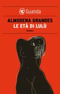 Ebook Le età di Lulù di Almudena Grandes edito da Guanda