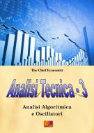 Ebook Analisi Tecnica 3 di The Chief Economist edito da Edizioni R.E.I.