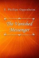 Ebook The Vanished Messenger di E. Phillips Oppenheim edito da Classica Libris