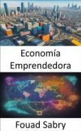 Ebook Economía Emprendedora di Fouad Sabry edito da Mil Millones De Conocimientos [Spanish]