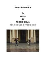 Ebook Il clima di Reggio Emilia nel gennaio e luglio 2023 di Mario Delmonte edito da Youcanprint