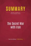 Ebook Summary: The Secret War with Iran di BusinessNews Publishing edito da Political Book Summaries