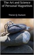 Ebook The Art and Science of Personal Magnetism di Theron Q. Dumont edito da Books on Demand