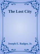 Ebook The Lost City di Jr., Joseph E. Badger edito da Augusto Baldassari