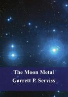Ebook The Moon Metal di Garrett Putman Serviss edito da Freeriver Publishing