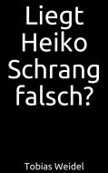 Ebook Liegt Heiko Schrang falsch? di Tobias Weidel edito da Markus Mann