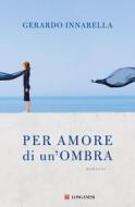 Ebook Per amore di un'ombra di Gerardo Innarella edito da Longanesi