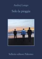 Ebook Solo la pioggia di Andrej Longo edito da Sellerio Editore