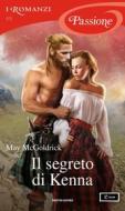 Ebook Il segreto di Kenna (I Romanzi Passione) di Mcgoldrick May edito da Mondadori