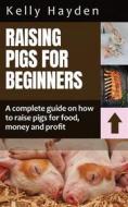 Ebook Raising pigs for beginners di Kelly Hayden edito da Jolak