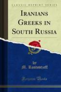 Ebook Iranians Greeks in South Russia di M. Rostovtzeff edito da Forgotten Books