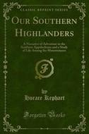 Ebook Our Southern Highlanders di Horace Kephart edito da Forgotten Books