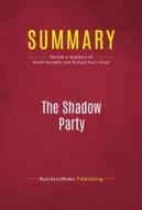 Ebook Summary: The Shadow Party di BusinessNews Publishing edito da Political Book Summaries