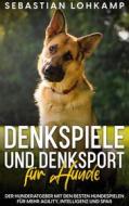Ebook Denkspiele und Denksport für Hunde di Sebastian Lohkamp edito da Books on Demand