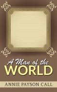 Ebook A Man of the world di Annie Payson Call edito da Annie Payson Call