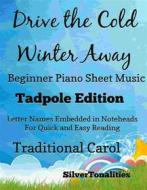 Ebook Drive the Cold Winter Away Beginner Piano Sheet Music Tadpole Edition di Silvertonalities edito da SilverTonalities