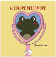 Ebook Il colore dell&apos;amore di Micaela Mele edito da Temperino Rosso Edizioni