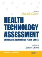 Ebook HEALTH TECHNOLOGY ASSESSMENT. Governance tecnologica per la sanità. Prefazione di Ranieri Guerra di a cura di Davide Croce edito da goWare & Guerini Next