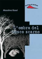 Ebook L'ombra del bosco scarno di Rossi Massimo edito da Scrittura & Scritture