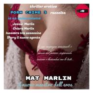 Ebook Raccolta Porn Crime 3 [Mat Marlin] di Mat Marlin edito da Youcanprint