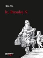 Ebook Io, Rosalia N di Rita Alù edito da Torri del Vento Edizioni