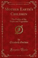 Ebook Mother Earth's Children di Elizabeth Gordon edito da Forgotten Books