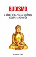 Ebook Budismo: La Guía Definitiva Para Las Enseñanzas Budistas, La Meditación di Dzongsar Eiger edito da Dzongsar Eiger