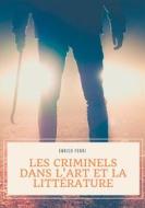 Ebook Les criminels dans l'art et la littérature di Enrico Ferri edito da Books on Demand