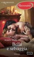 Ebook Bella e selvaggia (I Romanzi Introvabili) di Blake Jennifer edito da Mondadori