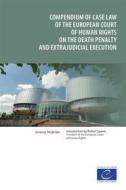 Ebook Compendium of case law of the European Court of Human Rights on the death penalty and extrajudicial execution di Jeremy McBride edito da Council of Europe