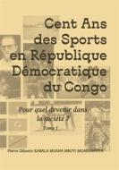 Ebook Cent ans des sports en république démocratique du Congo di Pierre Célestin Kabala Muana Mbuyi Muadianvita edito da Books on Demand