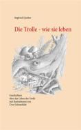 Ebook Die Trolle - wie sie leben di Siegfried Günther edito da Books on Demand
