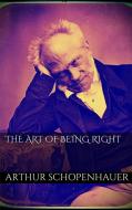 Ebook The Art of Being Right di Arthur Schopenhauer edito da Arthur Schopenhauer