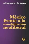 Ebook México frente a la mundialización neoliberal di Héctor Guillén Romo edito da Ediciones Era S.A. de C.V.