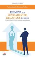 Ebook Elimina tus pensamientos negativos en 30 días di Carlos Eduardo Sarmiento Ladino edito da Mestas Ediciones