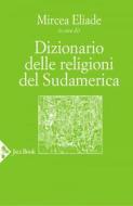 Ebook Dizionario delle religioni del Sudamerica di Mircea Eliade edito da Jaca Book