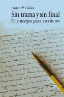 Ebook Sin trama y sin final - 99 Consejos para escritores di Antón Chéjov edito da Antón Chéjov