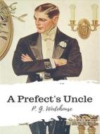 Ebook A Prefect's Uncle di P. G. Wodehouse edito da JH