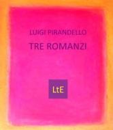 Ebook Tre romanzi di Luigi Pirandello edito da latorre editore