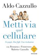 Ebook Metti via quel cellulare di Cazzullo Maletto Rossana, Cazzullo Maletto Francesco, Cazzullo Aldo edito da Mondadori