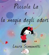 Ebook Piccola La e la magia degli odori di Laura Simonetti edito da Temperino Rosso Edizioni